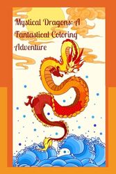 Mystical Dragons: A Fantastical Coloring Adventure