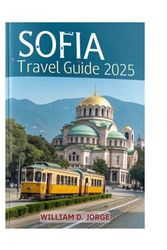 SOFIA TRAVEL GUIDE 2025: Explore the top attractions hidden gems and off the beaten path destination of Bulgaria capital
