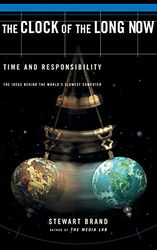 Clock of the Long Now: Time and Responsibility: The Ideas Behind the World's Slowest Computer