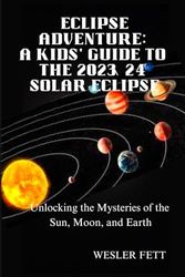 Eclipse Adventure: A Kids' Guide to the 2023/24 Solar Eclipse: Unlocking the Mysteries of the Sun, Moon, and Earth