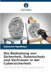 Die Bedeutung von Sicherheit, Datenschutz und Vertrauen in der Cybersicherheit: Wenn Sie nicht JETZT handeln, wird es zu spät sein