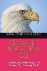 DRAWING BOOK FISH 02: "Aquatic Art Adventures: The Ultimate Fish Drawing Book"