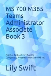 MS 700 M365 Teams Administrator Associate Book 3: Practice Test and Certification Companion: Preparation for Exam MS 700