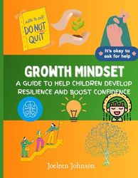 Growth Mindset: A Guide Tp Help Children Develop Risilience And Boost Confidence