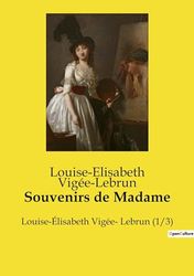 Souvenirs de Madame: Louise-Élisabeth Vigée- Lebrun (1/3)