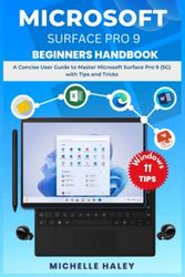 MICROSOFT SURFACE PRO 9 BEGINNERS HANDBOOK: A Concise User Guide to Master Microsoft Surface Pro 9 (5G) with Tips and Tricks