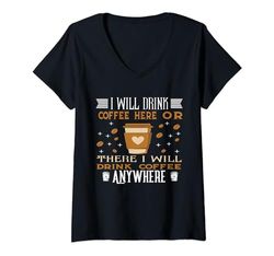 Donna Funny I Will Drink Coffee Here Or There Quote Lovers Coffee Maglietta con Collo a V