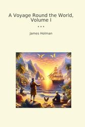 A Voyage Round the World, Volume I