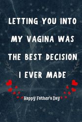 Fathers Day Gifts From Wife Funny Fathers Day Gifts For Husband: Letting You Into My Vagina Was The Best Decision I Ever Made / Happy Fathers Day ... From Wife / Alternative Greeting Card For Him