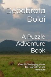 A Puzzle Adventure Book: Over 30 Challenging Mazes for Hours of Fun and Adventure