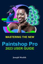 MASTERING THE NEW PAINTSHOP PRO 2023 USER GUIDE