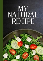 My Natural Recipe: Healthy Vegetarian Cookbook Journal With 100 Pages|7*10 Inches