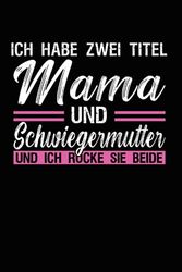 Ich habe zwei Titel Mama und Schwiegermutter und ich rocke sie beide: Mama & Schwiegermutter Notizbuch 6' x 9' Schwiegermama Mamas Geschenk