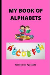 MY BOOK OF ALPHABET: MY BOOK OF ALPHABET FOR SMART LITTLE ME