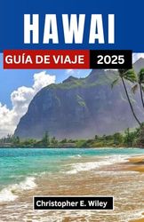 HAWAI GUÍA DE VIAJE 2025: Un viaje por el paraíso, la cultura y las maravillas naturales