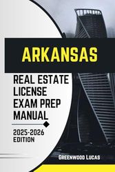 ARKANSAS REAL ESTATE LICIENCE EXAM PREP MANUAL: Unlock the Path to Success with Expert Tips for the Arkansas Real Estate Exam