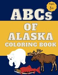 ABCs of Alaska Coloring Book: Alaska State Alphabet, and Numbers 1-10, Coloring Book