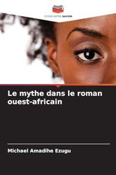 Le mythe dans le roman ouest-africain