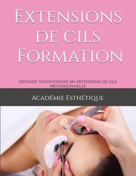 Extensions de cils - Formation & Guide client: Devenez technicienne en extensions de cils professionnelle