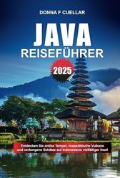 JAVA REISEFÜHRER 2025: Entdecken Sie antike Tempel, majestätische Vulkane und verborgene Schätze auf Indonesiens vielfältiger Insel