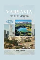 VARSAVIA GUIDA DI VIAGGIO 2025: Consigli utili, tesori nascosti e consigli pratici per scoprire il meglio di Varsavia