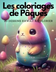 Les coloriages de Pâques: 20 coloriages kawaii à colorier