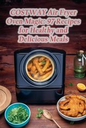 COSTWAY Air Fryer Oven Magic: 97 Recipes for Healthy and Delicious Meals