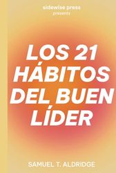 Los 21 Hábitos del buen Líder: Construye confianza, inspira equipos y lidera con impacto