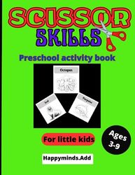 Scissor Skills for little kids a preschool ages 3-9: activity workbook, color, cut and create