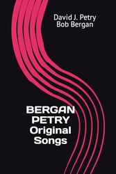 BERGAN PETRY Original Songs