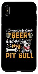 All I Want Is To Drink Beer And Pet My Pit Bull Dog Lover Custodia per iPhone XS Max