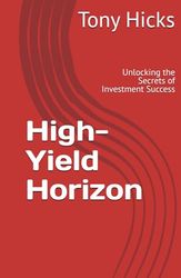 High-Yield Horizon: Unlocking the Secrets of Investment Success