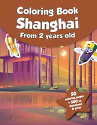 Coloring book for kids - Shanghai (from 2 years old): 50 coloring pages + 500 to download & print!