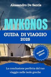 MYKONOS GUIDA DI VIAGGIO 2025: La conclusione perfetta del tuo viaggio nelle isole greche