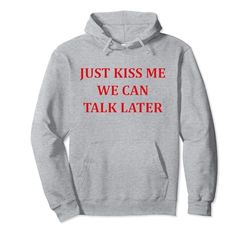 Simple Quote Humour Just kiss me we can talk later Felpa con Cappuccio