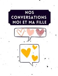 Nos conversations moi et ma fille: Cahier de communication et de partage entre maman et sa fille