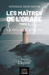 Les Maîtres de l'orage - Tome 3 : Partie 1: La Voix de l’Égrégore - Partie 1 : L'Appel