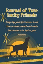 Journal of Two Lucky Friends: Every day you’ll find reasons to put down on paper moments and events that deserve to be kept in your memories