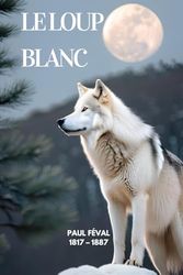 Le loup blanc (Illustré)