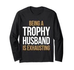 Essere un marito trofeo è estenuante Maglia a Manica
