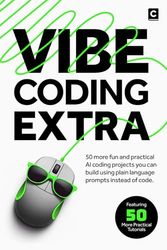 Vibe Coding Extra: 50 More Fun and Practical AI Coding Projects You Can Build Using Plain Language Prompts Instead of Code.