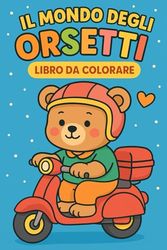 "Il Mondo degli Orsetti – Libro da Colorare"
