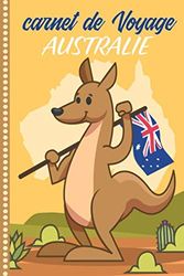 Carnet de voyage Australie: Carnet de Voyage Australie : Journal de bord Cahier de Notes à Remplir, Livre du Voyageur et de Suivi de Son Voyage avec ... Illustrées Cadeau à offrir Fabriqué en France