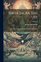 Biblia Sacra, Das Ist: Die Ganze Heilige Schrift Alten Und Neuen Testaments; Volume 3