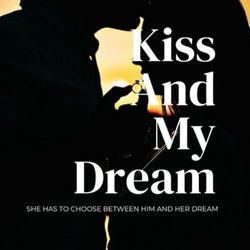 Kiss And My Dream: She has to choose between him and her dream