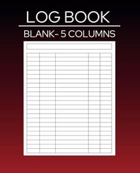 Log Book: 5 Column Blank Multipurpose Logbook.
