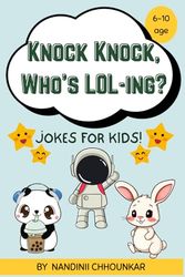 Knock Knock, Who’s LOL-ing? : Funny jokes for kids: The Ultimate Funny Joke Book for Kids : Silly, Clean & Laugh-Out-Loud Jokes for Giggles Anytime!