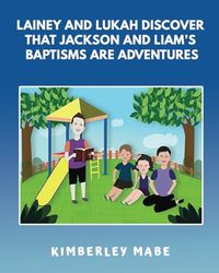 Lainey and Lukah Discover that Jackson and Liam's Baptisms are Adventures