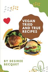 Vegan Tried and True Recipes