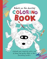 Robots on The Doorstep Colouring Book: A Fun and Creative Coloring Adventure for Children Aged 3-8!